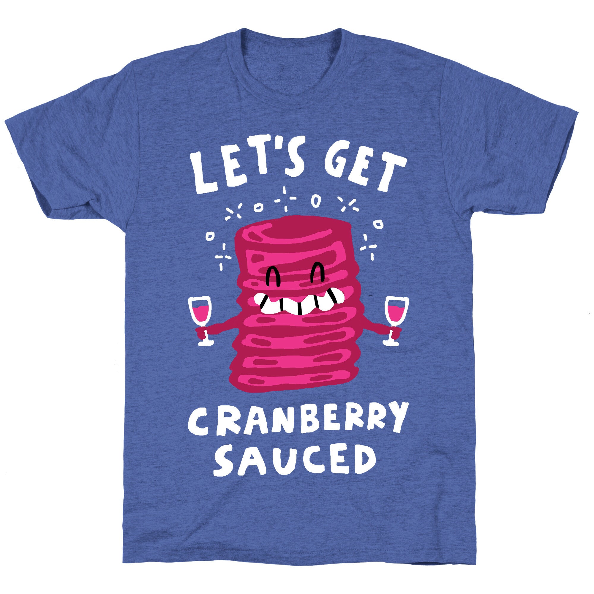 Let's Get Cranberry Sauced Thanksgiving Unisex Triblend Tee